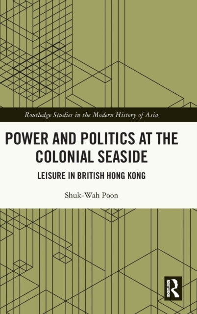 Book cover of: Power and Politics at the Colonial Seaside. By: Shuk-wah Poon