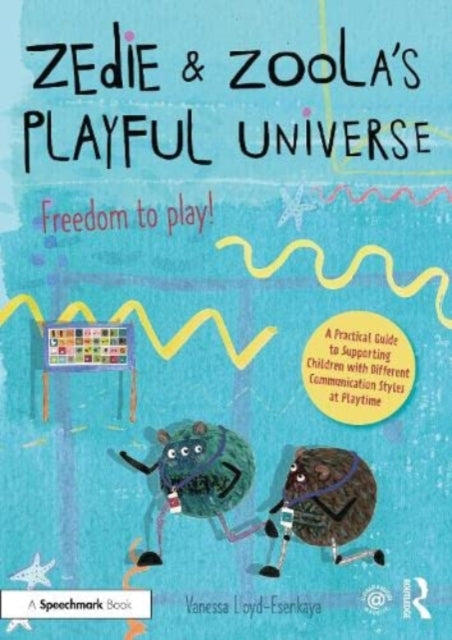 Book cover of: Zedie and Zoola’s Playful Universe: An Inclusive Playtime Resource Which Lifts Communication Barriers From The Playground