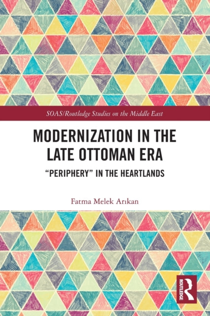 Book cover of: Modernization in the Late Ottoman Era. By: Fatma Melek Arıkan