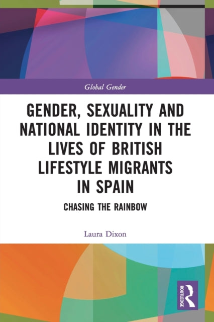 Book cover of: Gender, Sexuality and National Identity in the Lives of British Lifestyle Migrants in Spain. By: Laura Dixon