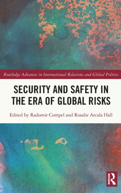 Book cover of: Security and Safety in the Era of Global Risks. By: Radomir Compel