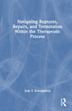 Book cover of: Navigating Ruptures, Repairs, and Termination Within the Therapeutic Process. By: Judy Z. Koenigsberg