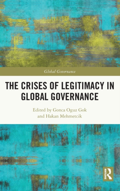 Book cover of: Crises of Legitimacy in Global Governance. By: Gonca Oguz Gok
