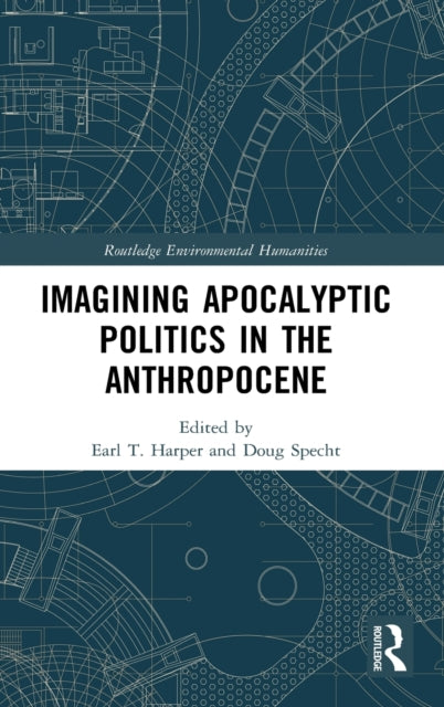 Book cover of: Imagining Apocalyptic Politics in the Anthropocene. By: Earl T. Harper