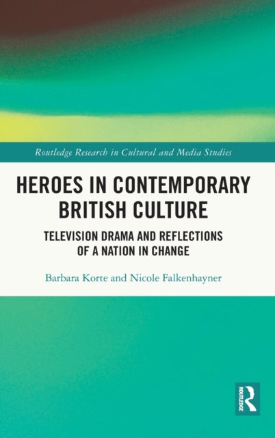 Book cover of: Heroes in Contemporary British Culture. By: Barbara Korte