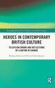 Book cover of: Heroes in Contemporary British Culture. By: Barbara Korte