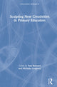 Book cover of: Sculpting New Creativities in Primary Education. By: Pamela Burnard