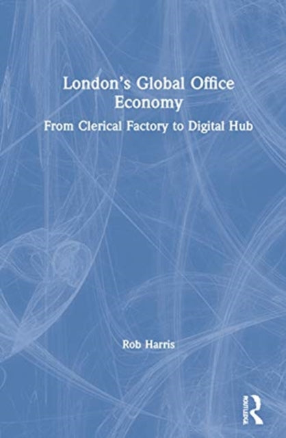 Book cover of: London’s Global Office Economy. By: Rob Harris