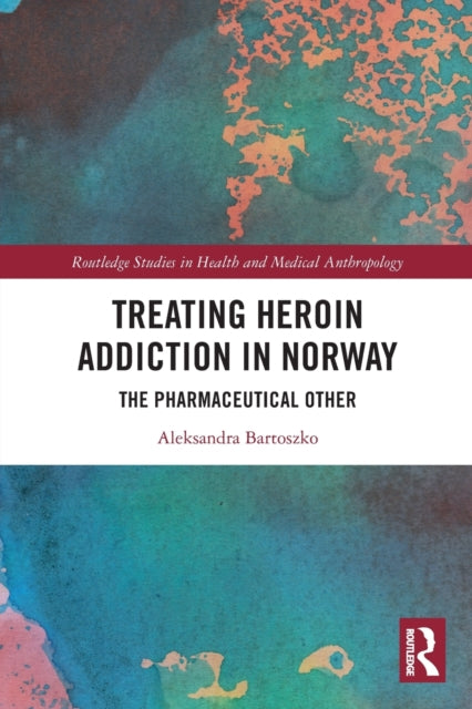 Book cover of: Treating Heroin Addiction in Norway. By: Aleksandra Bartoszko