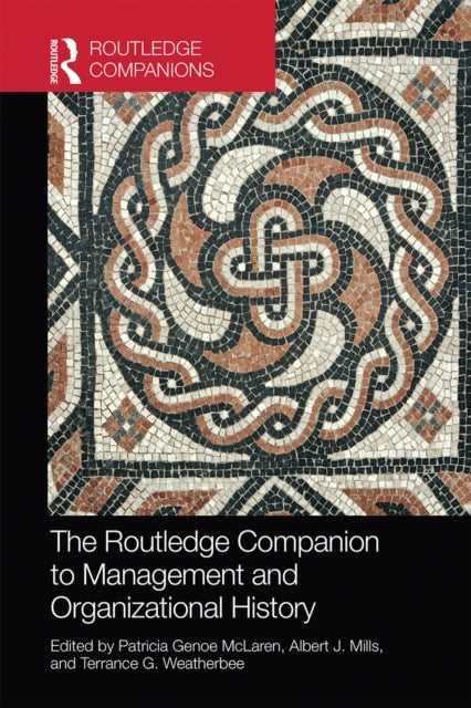 Book cover of: Routledge Companion to Management and Organizational History. By: Patricia Genoe McLaren