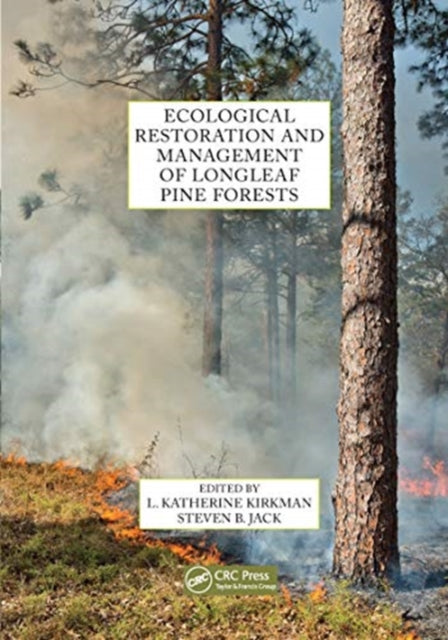 Book cover of: Ecological Restoration and Management of Longleaf Pine Forests. By: L. Katherine Kirkman