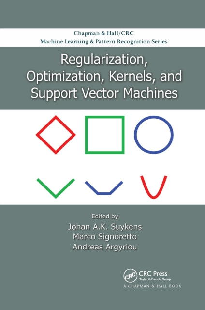 Book cover of: Regularization, Optimization, Kernels, and Support Vector Machines. By: Johan A. K. Suykens