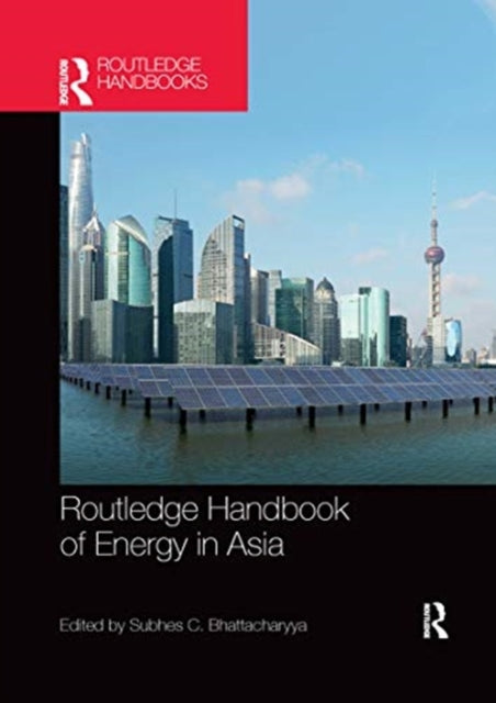 Book cover of: Routledge Handbook of Energy in Asia. By: Subhes C. Bhattacharyya