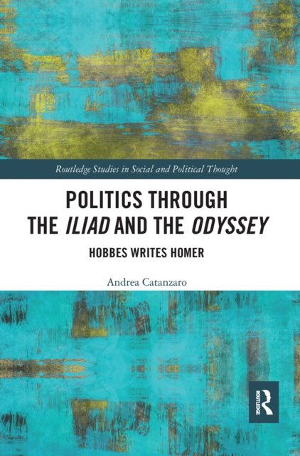 Book cover of: Politics through the Iliad and the Odyssey. By: Andrea Catanzaro
