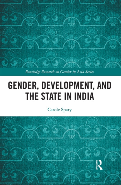 Book cover of: Gender, Development, and the State in India. By: Carole Spary