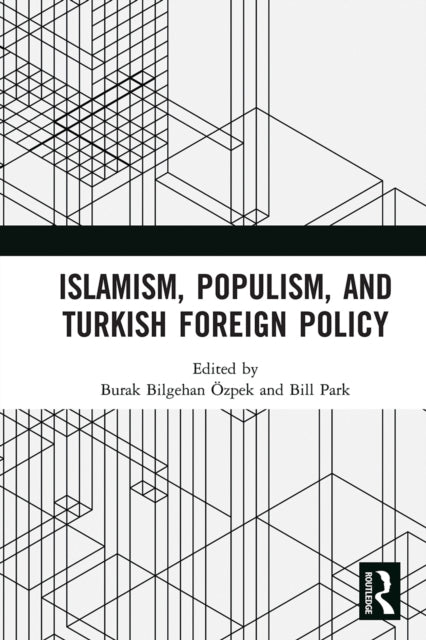 Book cover of: Islamism, Populism, and Turkish Foreign Policy. By: Burak Bilgehan Özpek