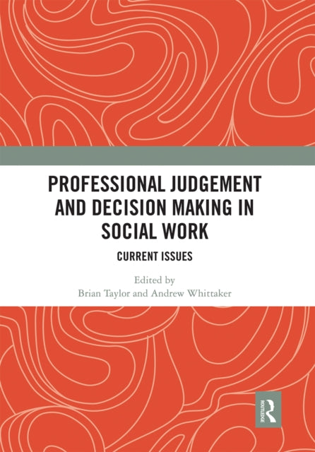 Book cover of: Professional Judgement and Decision Making in Social Work. By: Brian J. Taylor