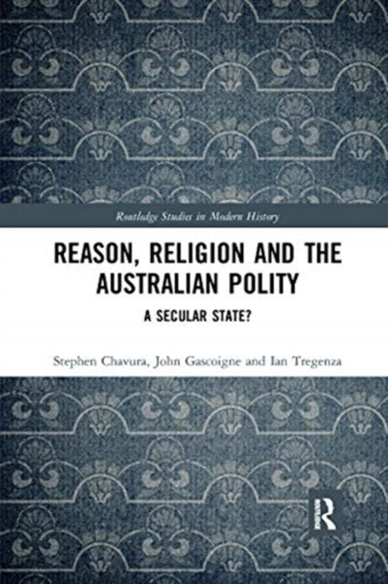 Book cover of: Reason, Religion and the Australian Polity. By: Stephen A. Chavura