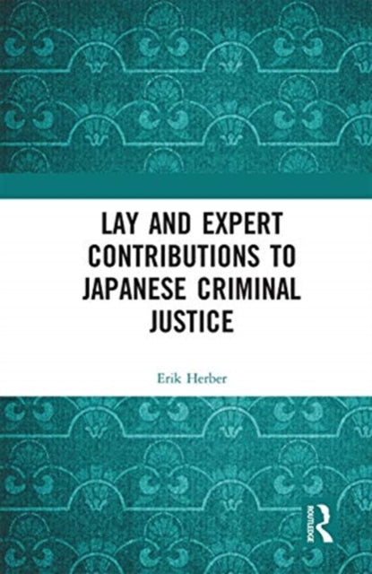 Book cover of: Lay and Expert Contributions to Japanese Criminal Justice. By: Erik Herber