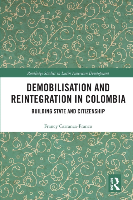 Book cover of: Demobilisation and Reintegration in Colombia. By: Francy Carranza-Franco
