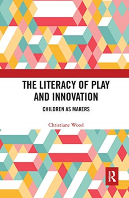 Book cover of: Literacy of Play and Innovation. By: Christiane Wood