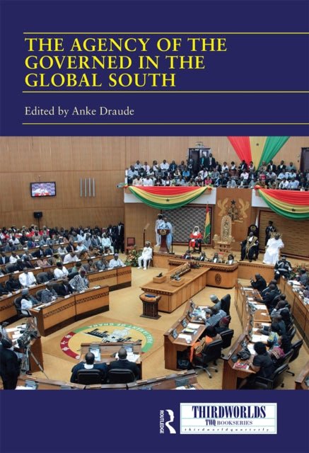 Book cover of: Agency of the Governed in the Global South. By: Anke Draude