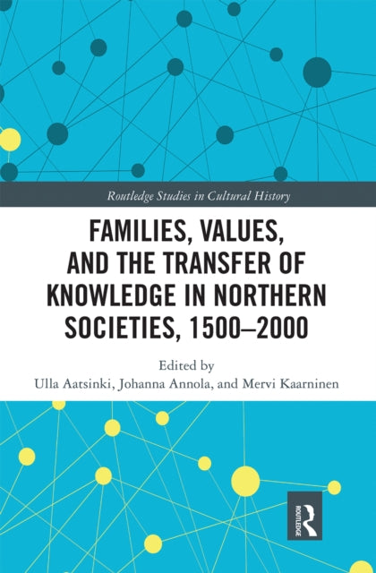 Book cover of: Families, Values, and the Transfer of Knowledge in Northern Societies, 1500–2000. By: Ulla Aatsinki