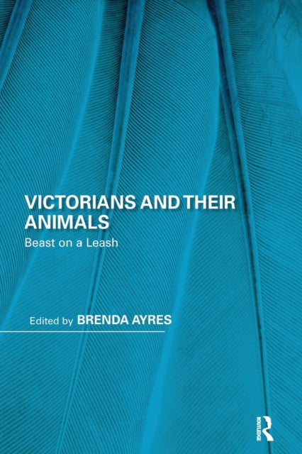 Book cover of: Victorians and Their Animals. By: Brenda Ayres