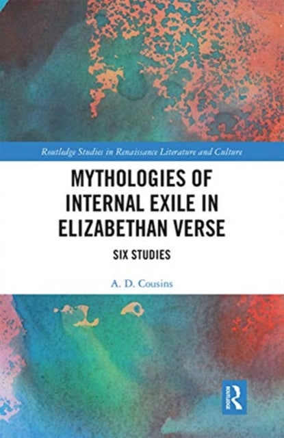 Book cover of: Mythologies of Internal Exile in Elizabethan Verse. By: A. D. Cousins