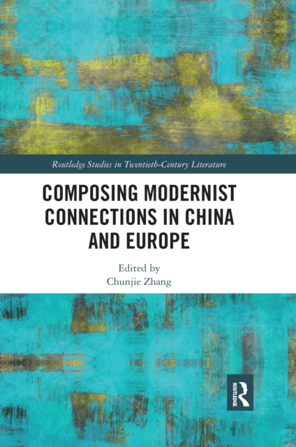 Book cover of: Composing Modernist Connections in China and Europe. By: Chunjie Zhang
