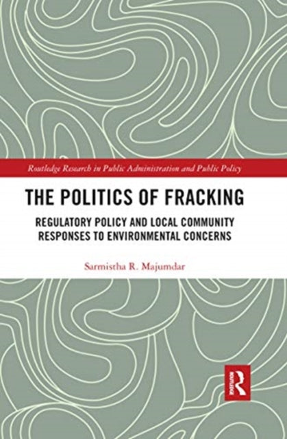 Book cover of: Politics of Fracking. By: Sarmistha R. Majumdar