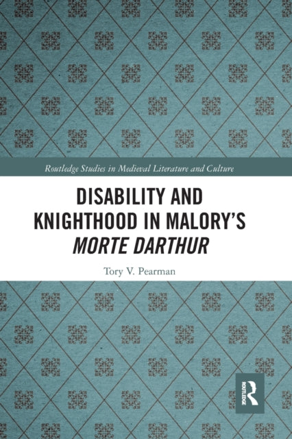 Book cover of: Disability and Knighthood in Malory’s Morte Darthur. By: Tory Vandeventer Pearman
