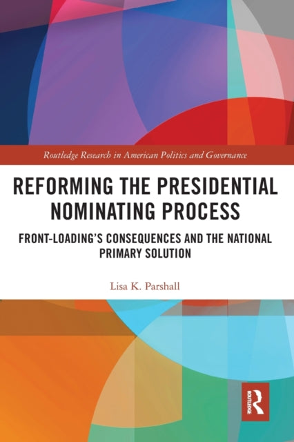 Book cover of: Reforming the Presidential Nominating Process. By: Lisa K. Parshall