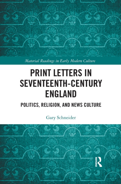 Book cover of: Print Letters in Seventeenth-Century England. By: Gary Schneider