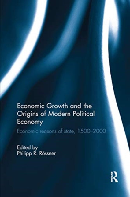 Book cover of: Economic Growth and the Origins of Modern Political Economy. By: Philipp Robinson Rössner
