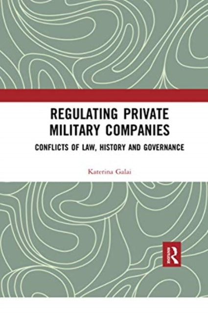 Book cover of: Regulating Private Military Companies. By: Katerina Galai