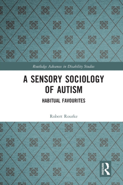 Book cover of: Sensory Sociology of Autism. By: Robert Rourke
