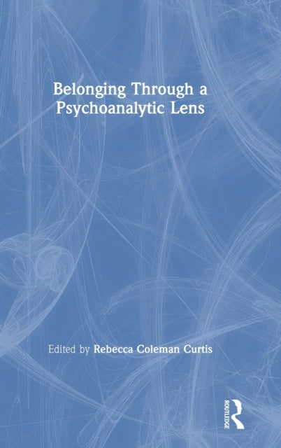 Book cover of: Belonging Through a Psychoanalytic Lens. By: Rebecca Coleman Curtis