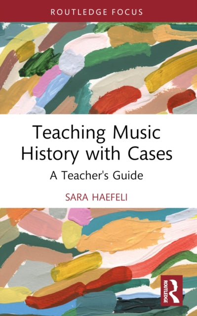 Book cover of: Teaching Music History with Cases. By: Sara Haefeli