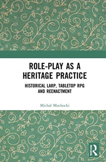 Book cover of: Role-play as a Heritage Practice. By: Michal Mochocki
