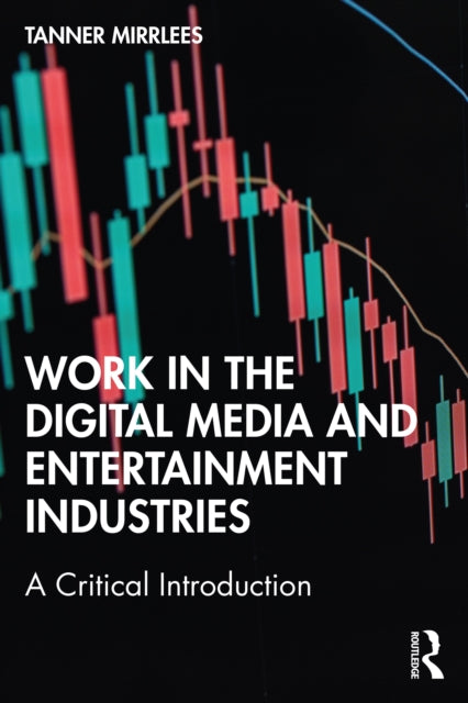 Book cover of: Work in the Digital Media and Entertainment Industries. By: Tanner Mirrlees