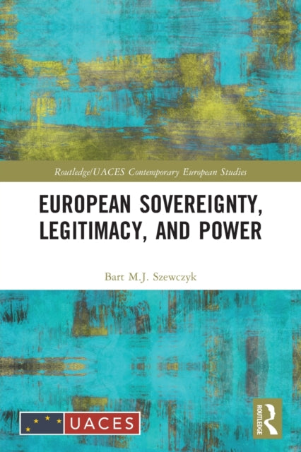 Book cover of: European Sovereignty, Legitimacy, and Power. By: Bart M. J. Szewczyk