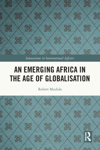 Book cover of: Emerging Africa in the Age of Globalisation. By: Robert Mudida