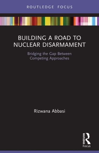 Book cover of: Building a Road to Nuclear Disarmament. By: Rizwana Abbasi
