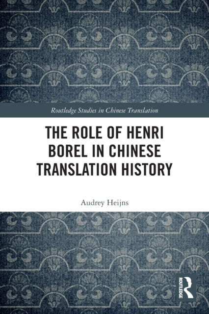 Book cover of: Role of Henri Borel in Chinese Translation History. By: Audrey Heijns