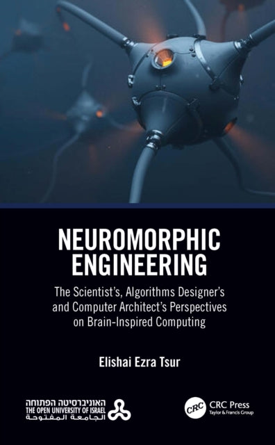 Book cover of: Neuromorphic Engineering. By: Elishai Ezra Tsur