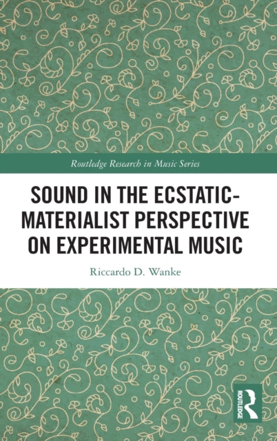 Book cover of: Sound in the Ecstatic-Materialist Perspective on Experimental Music. By: Riccardo D. Wanke