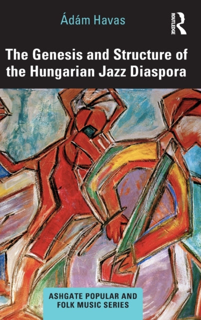 Book cover of: Genesis and Structure of the Hungarian Jazz Diaspora. By: Ádám Havas