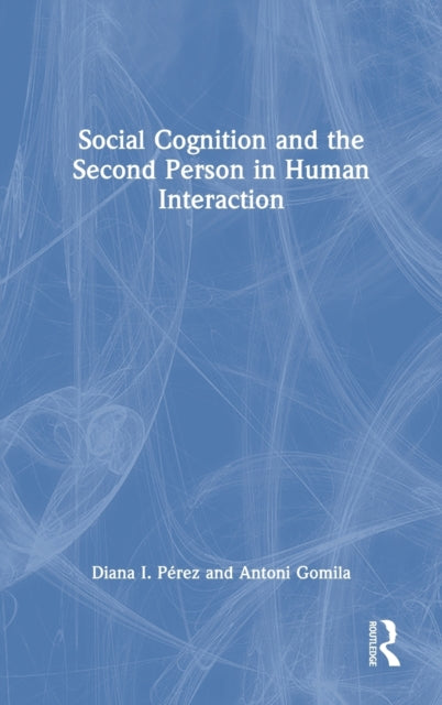 Book cover of: Social Cognition and the Second Person in Human Interaction. By: Diana I. Pérez