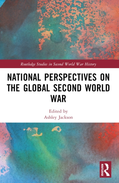 Book cover of: National Perspectives on the Global Second World War. By: Ashley Jackson